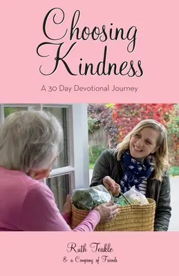 Choisir la gentillesse : Un voyage dévotionnel de 30 jours - Choosing Kindness: A 30 Day Devotional Journey