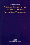 Guide d'utilisation du Nouveau Testament grec Nestlé-Aland 28 - A User's Guide to the Nestle-Aland 28 Greek New Testament