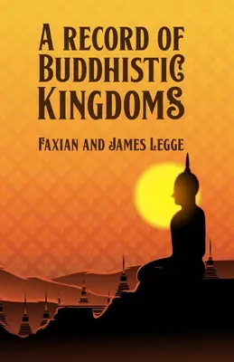 L'histoire des royaumes bouddhistes - A Record of Buddhistic Kingdoms