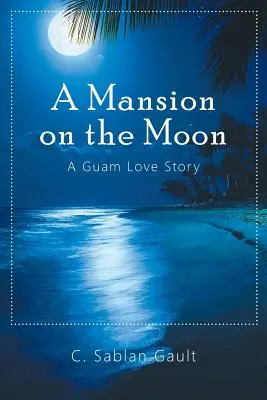 Un manoir sur la lune : Une histoire d'amour à Guam - A Mansion on the Moon: A Guam Love Story