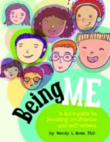 Être moi : Le guide de l'enfant pour renforcer la confiance et l'estime de soi - Being Me: A Kid's Guide to Boosting Confidence and Self-Esteem