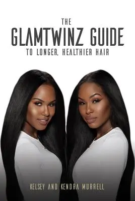 Le guide Glamtwinz pour des cheveux plus longs et plus sains - The Glamtwinz Guide to Longer, Healthier Hair