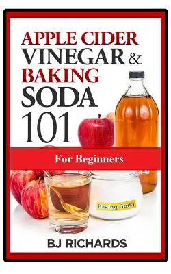 Vinaigre de cidre de pomme et bicarbonate de soude 101 pour les débutants - Apple Cider Vinegar & Baking Soda 101 for Beginners