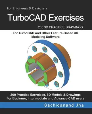 TurboCAD Exercices : 200 dessins 3D pour TurboCAD et d'autres logiciels de modélisation 3D basés sur les caractéristiques - TurboCAD Exercises: 200 3D Practice Drawings For TurboCAD and Other Feature-Based 3D Modeling Software