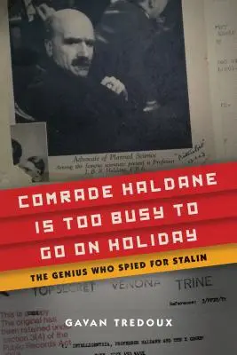 Le camarade Haldane est trop occupé pour partir en vacances : Le génie qui espionnait Staline - Comrade Haldane Is Too Busy to Go on Holiday: The Genius Who Spied for Stalin