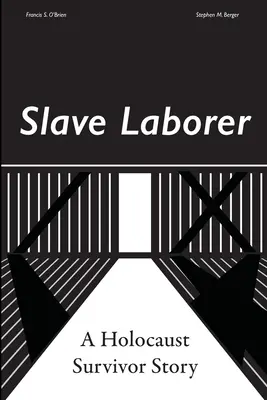 Slave Laborer ; a Holocaust Survivor Story (Travailleur esclave ; histoire d'un survivant de l'Holocauste) - Slave Laborer; a Holocaust Survivor Story