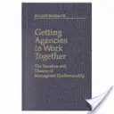 Faire travailler les agences ensemble : La pratique et la théorie de l'artisanat managérial - Getting Agencies to Work Together: The Practice and Theory of Managerial Craftsmanship