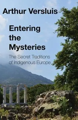 Entrer dans les mystères : Les traditions secrètes de l'Europe indigène - Entering the Mysteries: The Secret Traditions of Indigenous Europe