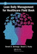 Lean Daily Management for Healthcare Field Book (en anglais) - Lean Daily Management for Healthcare Field Book