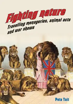 Combattre la nature : Ménageries itinérantes, numéros d'animaux et spectacles de guerre - Fighting Nature: Travelling Menageries, Animal Acts and War Shows