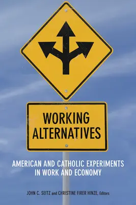 Alternatives au travail : Expériences américaines et catholiques en matière de travail et d'économie - Working Alternatives: American and Catholic Experiments in Work and Economy