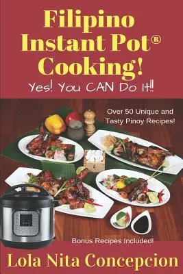 La cuisine instantanée philippine! : Oui&nbsp;! Vous POUVEZ le faire&nbsp;! - Filipino Instant Pot(R) Cooking!: Yes! You CAN do it!