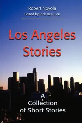 Los Angeles Stories : Un recueil de nouvelles - Los Angeles Stories: A Collection of Short Stories