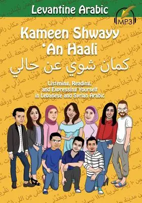 Arabe levantin : Kameen Shwayy 'An Haali : Écouter, lire et s'exprimer en arabe libanais et syrien - Levantine Arabic: Kameen Shwayy 'An Haali: Listening, Reading, and Expressing Yourself in Lebanese and Syrian Arabic