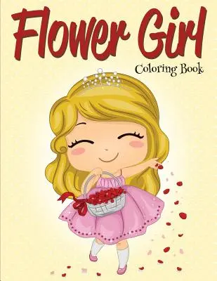 Fille à fleurs : Livre de coloriage (Livre de coloriage de mariage) - Flower Girl: Coloring Book (Wedding Coloring Book)