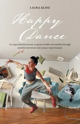 La danse du bonheur : Un voyage expérimental vers une meilleure santé et une plus grande stabilité grâce au mouvement conscient et au contact improvisation - Happy Dance: An Experimental Journey to Greater Health and Stability Through Mindful Movement and Contact Improvisation