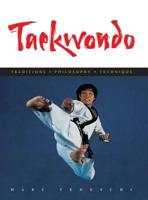 Taekwondo : Traditions, philosophie, technique - Taekwondo: Traditions, Philosophy, Technique