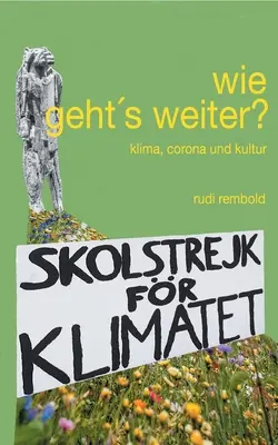 wie geht's weiter : klima, corona und kultur - wie geht's weiter?: klima, corona und kultur