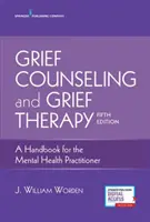 Conseil et thérapie du deuil : Un manuel pour le praticien en santé mentale - Grief Counseling and Grief Therapy: A Handbook for the Mental Health Practitioner