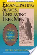 Émanciper les esclaves, asservir les hommes libres : Une histoire de la guerre civile américaine - Emancipating Slaves, Enslaving Free Men: A History of the American Civil War