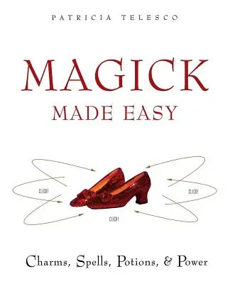 Magick Made Easy : Charmes, sorts, potions et pouvoir - Magick Made Easy: Charms, Spells, Potions and Power