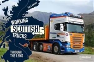 Les camions écossais en activité : À travers l'objectif - Working Scottish Trucks: Through the Lens