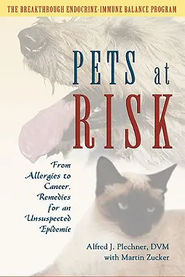 Animaux à risque : des allergies au cancer, les remèdes à une épidémie insoupçonnée - Pets at Risk: From Allergies to Cancer, Remedies for an Unsuspected Epidemic
