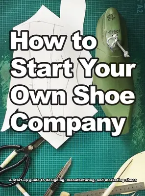 Comment créer sa propre entreprise de chaussures - How To Start Your Own Shoe Company