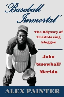 Baseball Immortel » : L'odyssée de John « Snowball » Merida, un joueur de baseball hors pair - 'Baseball Immortal': The Odyssey of Trailblazing Slugger John 'Snowball' Merida
