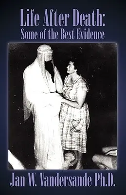 La vie après la mort : Quelques-unes des meilleures preuves - Life After Death: Some of the Best Evidence