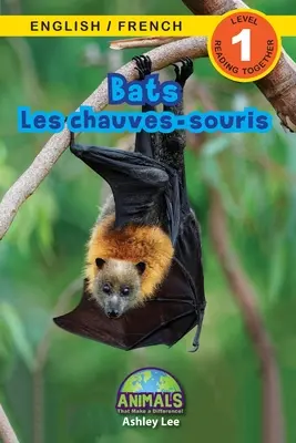 Bats / Les chauves-souris : Bilingual (English / French) (Anglais / Français) Animals That Make a Difference ! (Lecteurs engagés, niveau 1) - Bats / Les chauves-souris: Bilingual (English / French) (Anglais / Franais) Animals That Make a Difference! (Engaging Readers, Level 1)