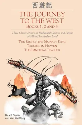 Le Voyage en Occident, livres 1, 2 et 3 : trois histoires classiques en chinois traditionnel et en pinyin, niveau de vocabulaire de 600 mots - The Journey to the West, Books 1, 2 And 3: Three Classic Stories in Traditional Chinese and Pinyin, 600 Word Vocabulary Level