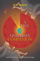 Un petit compagnon de l'univers : Techniques populaires en astrologie traditionnelle - A Tiny Universe'S Companion: Popular Techniques in Traditional Astrology