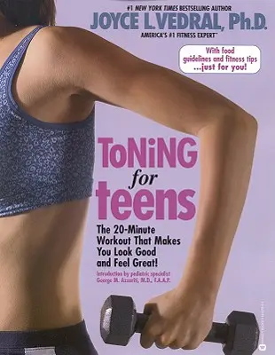 Toning for Teens : La séance d'entraînement de 20 minutes qui vous donne bonne mine et vous fait vous sentir bien - Toning for Teens: The 20 Minute Workout That Makes You Look Good and Feel Great