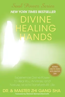 Divine Healing Hands : L'expérience du pouvoir divin pour vous guérir, guérir les animaux et la nature, et pour transformer toute la vie - Divine Healing Hands: Experience Divine Power to Heal You, Animals, and Nature, and to Transform All Life