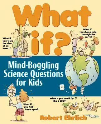 Et si : Questions scientifiques époustouflantes pour les enfants - What If: Mind-Boggling Science Questions for Kids