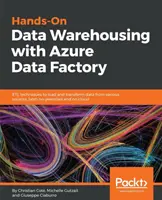 Entreposage de données pratique avec Azure Data Factory : Techniques ETL pour charger et transformer des données provenant de diverses sources, sur site et dans le nuage. - Hands-On Data Warehousing with Azure Data Factory: ETL techniques to load and transform data from various sources, both on-premises and on cloud