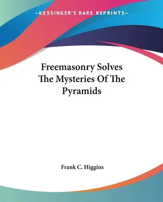 La franc-maçonnerie résout les mystères des pyramides - Freemasonry Solves The Mysteries Of The Pyramids