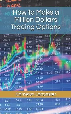 Comment gagner un million de dollars en négociant des options - How to Make a Million Dollars Trading Options