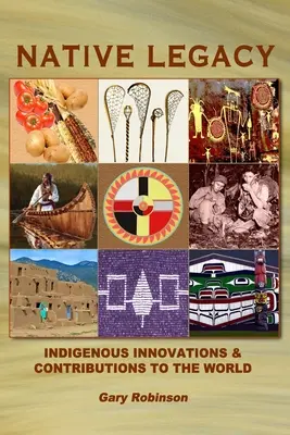 L'héritage indigène : Innovations et contributions indigènes au monde - Native Legacy: Indigenous Innovations and Contributions to the World