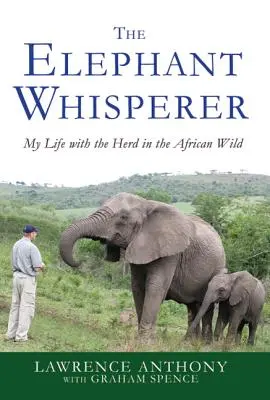 L'homme qui murmure à l'oreille des éléphants : Ma vie avec le troupeau dans la nature africaine - The Elephant Whisperer: My Life with the Herd in the African Wild