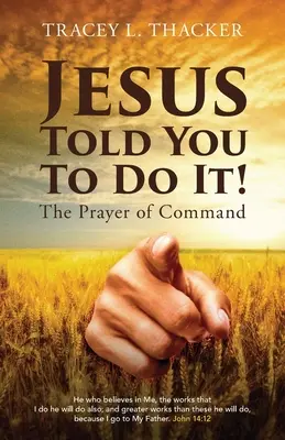 Jésus vous a dit de le faire&nbsp;! La prière de commandement - Jesus Told You To Do It!: The Prayer of Command