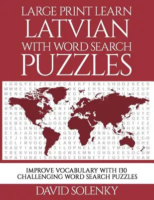 Apprendre le letton avec des mots cachés en gros caractères : Apprendre le vocabulaire de la langue lettone avec des mots cachés faciles à lire. - Large Print Learn Latvian with Word Search Puzzles: Learn Latvian Language Vocabulary with Challenging Easy to Read Word Find Puzzles
