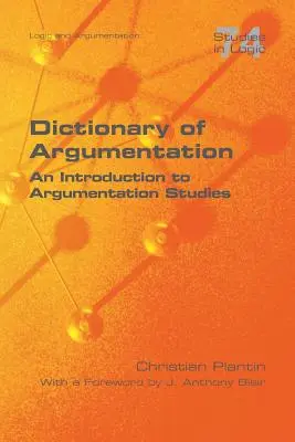 Dictionnaire de l'argumentation : Une introduction aux études sur l'argumentation - Dictionary of Argumentation: A Introduction to Argumentation Studies