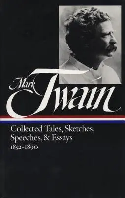 Mark Twain : Recueil de contes, croquis, discours et essais Vol. 1 1852-1890 (Loa #60) - Mark Twain: Collected Tales, Sketches, Speeches, and Essays Vol. 1 1852-1890 (Loa #60)