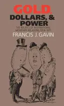 L'or, le dollar et le pouvoir : la politique des relations monétaires internationales, 1958-1971 - Gold, Dollars, and Power: The Politics of International Monetary Relations, 1958-1971