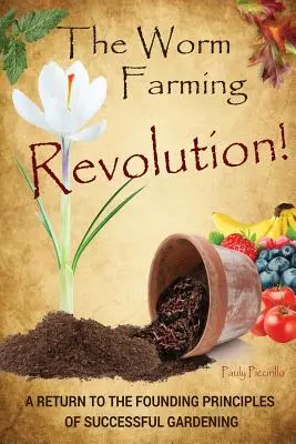 La révolution de l'élevage des vers : Un retour aux principes fondateurs d'un jardinage réussi - The Worm Farming Revolution: A Return to the Founding Principles of Successful Gardening