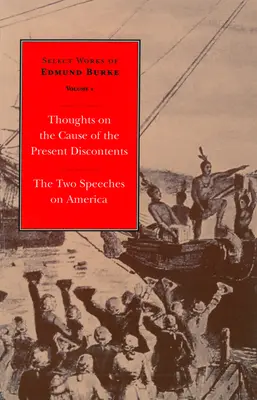 Œuvres choisies d'Edmund Burke : Réflexions sur la cause des mécontentements actuels et les deux discours sur l'Amérique - Select Works of Edmund Burke: Thoughts on the Cause of the Present Discontents and the Two Speeches on America