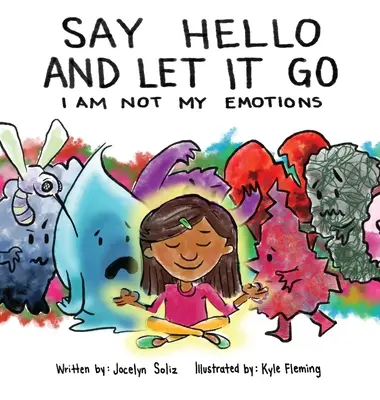 Dites bonjour et laissez tomber : Je ne suis pas mes émotions - Say Hello and Let It Go: I Am Not My Emotions