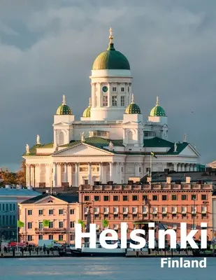 Helsinki Finlande : Coffee Table Photography Travel Picture Book Album Of A City in Northern Europe Large Size Photos Cover - Helsinki Finland: Coffee Table Photography Travel Picture Book Album Of A City in Northern Europe Large Size Photos Cover